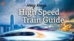 Hong Kong High Speed Train Guide