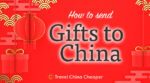 How to send Gifts to China