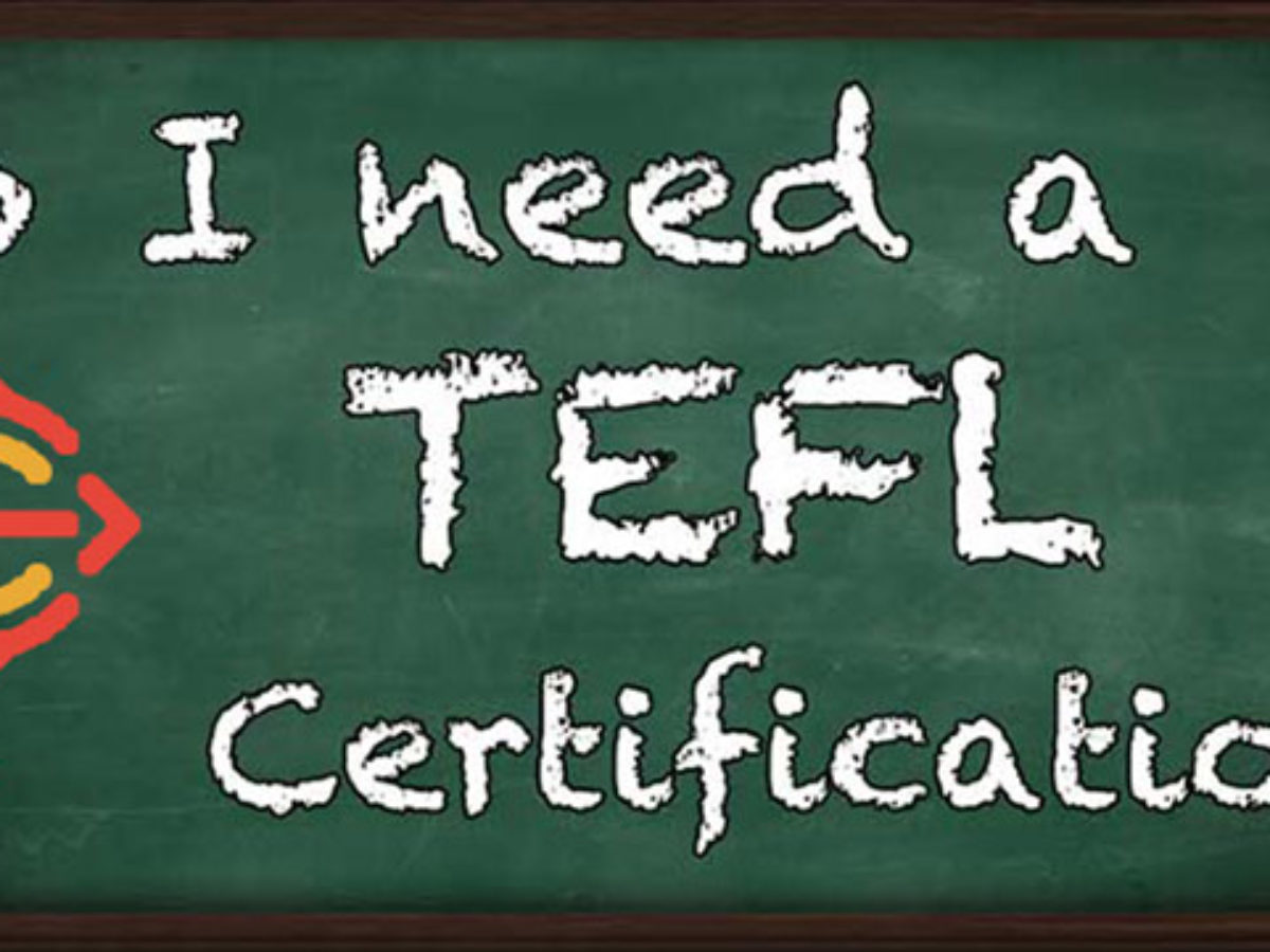 I, you, and everyone needs TEFL course certification.
