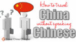 How to travel China without speaking Chinese
