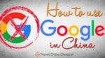 Comment utiliser Google en Chine en 2021